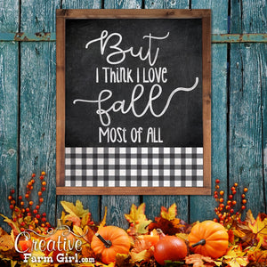 But I Think I Love Fall Most Of All Chalkboard Sign