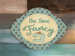 Sewing Sign, I'm Sew Fancy